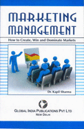 Marketing Management: How to Create, Win and Dominate Markets