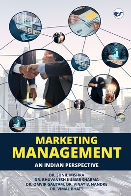 Marketing Management - Mishra, Sunil, Dr., and Bhatt, Vimal, Dr., and Sharma, Bhuvanesh Kumar, Dr.