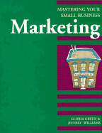 Marketing: Mastering Your Small Business - Green, Gloria, and Williams, Jeff