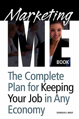 Marketing Me Book: How to keep your job in any economy - Wolf, Douglas J