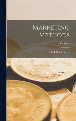 Marketing Methods; Volume 5 - Butler, Ralph Starr