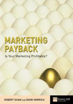 Marketing Payback: Is Your Marketing Profitable? - Shaw, Robert