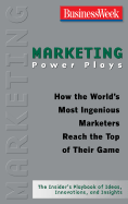 Marketing Power Plays: How the World's Most Ingenious Marketers Reach the Top of Their Game