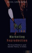 Marketing Reproduction: Political Rhetoric and Gender Policy in India - Kumar, Rachel Simon