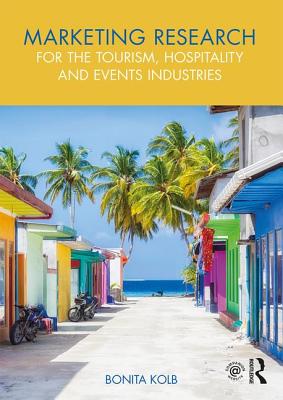 Marketing Research for the Tourism, Hospitality and Events Industries - Kolb, Bonita