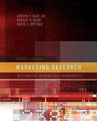 Marketing Research: In a Digital Information Environment - Hair, Joseph F, Jr., and Bush, Robert P, and Ortinau, David J