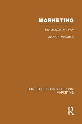 Marketing (RLE Marketing): The Management Way - Weinstein, Arnold K.