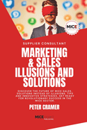 Marketing & Sales - Illusions and Solutions: Discover the future of MICE Sales. Solutions instead of Illusions. Tips and innovative Strategies. Get ready for revolutionary success in the MICE Sector.
