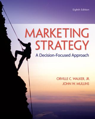 Marketing Strategy: A Decision-Focused Approach - Walker, Orville, and Mullins, John
