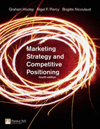 Marketing Strategy and Competitive Positioning - Hooley, Graham, and Piercy, Nigel F, and Nicoulaud, Brigitte