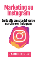 Marketing su Instagram: Guida alla crescita del vostro marchio con Instagram