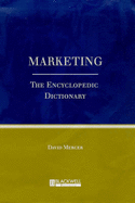 Marketing: The Encyclopedic Dictionary - Mercer, David (Editor)