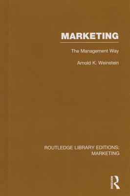 Marketing: The Management Way - Weinstein, Arnold K