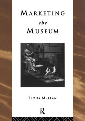 Marketing the Museum - McLean, Fiona