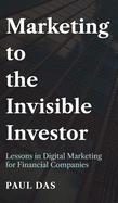 Marketing to the Invisible Investor: Lessons in Digital Marketing for Financial Companies