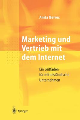 Marketing Und Vertrieb Mit Dem Internet: Ein Leitfaden Fur Mittelstandische Unternehmen - Berres, Anita