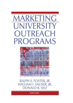 Marketing University Outreach Programs - Foster, Ralph S, and Sauser, William I, and Self, Donald