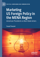 Marketing Us Foreign Policy in the Mena Region: American Presidents Vs Non-State Actors