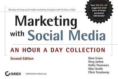 Marketing with Social Media: An Hour a Day Collection - Evans, Dave, and Jarboe, Greg, and Thomases, Hollis