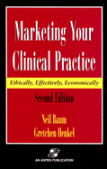 Marketing Your Clinical Practice: Ethically, Effectively, Economically