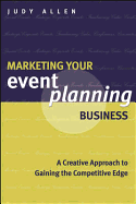 Marketing Your Event Planning Business: A Creative Approach to Gaining the Competitive Edge