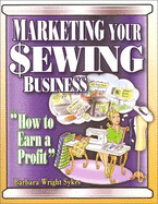 Marketing Your Sewing Business: How to Earn a Profit - Wright Sykes, Barbara