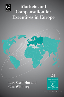 Markets and Compensation for Executives in Europe - Oxelheim, Lars, Ph.D. (Editor), and Wihlborg, Clas G (Editor), and Ghauri, Pervez N (Editor)