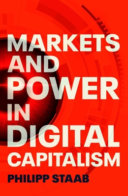 Markets and Power in Digital Capitalism - Staab, Philipp