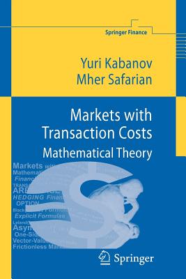 Markets with Transaction Costs: Mathematical Theory - Kabanov, Yuri, and Safarian, Mher