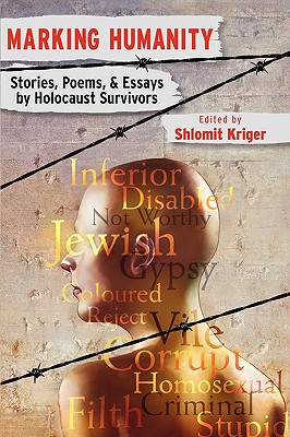 Marking Humanity: Stories, Poems, & Essays by Holocaust Survivors - Kriger, Shlomit (Editor)