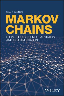 Markov Chains: From Theory to Implementation and Experimentation - Gagniuc, Paul A