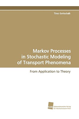 Markov Processes in Stochastic Modeling of Transport Phenomena - Gottschalk, Timo