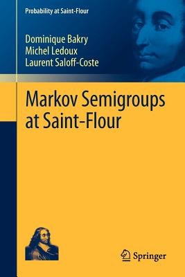 Markov Semigroups at Saint-Flour - Bakry, Dominique, and Ledoux, Michel, and Saloff-Coste, Laurent