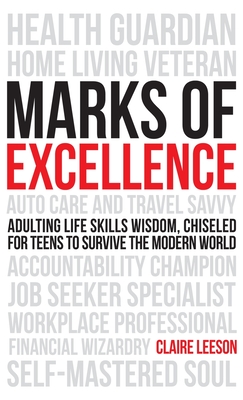 Marks of Excellence: Adulting Life Skills Wisdom, Chiseled for Teens to Survive the Modern World - Leeson, Claire