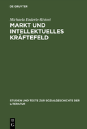 Markt Und Intellektuelles Krftefeld: Literaturkritik Im Feuilleton Von Pariser Tageblatt Und Pariser Tageszeitung (1933-1940)