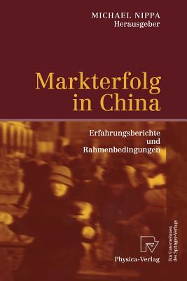 Markterfolg in China: Erfahrungsberichte Und Rahmenbedingungen - Nippa, Michael (Editor)