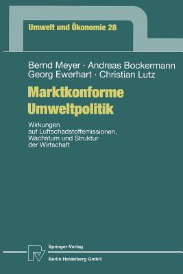 Marktkonforme Umweltpolitik: Wirkungen Auf Luftschadstoffemissionen, Wachstum Und Struktur Der Wirtschaft - Meyer, Bernd, Dr., and Bockermann, Andreas, and Ewerhart, Georg