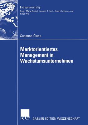 Marktorientiertes Management in Wachstumsunternehmen - Claas, Susanne Christine, and Brettel, Prof Dr Malte (Foreword by)