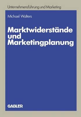 Marktwiderst?nde und Marketingplanung: Strategische und taktische Lsungsans?tze am Beispiel des Textverarbeitungsmarktes - Walters, Michael