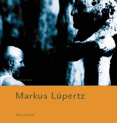 Markus Lpertz - Lupertz, Markus, and Gohr, Siegfried (Text by), and Giovannini, Joseph (Abridged by)
