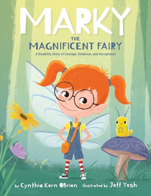 Marky the Magnificent Fairy: A Disability Story of Courage, Kindness, and Acceptance - Obrien, Cynthia Kern