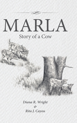 Marla: Story of a Cow - Wright, Diana R, and Cayou, Rita J