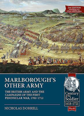 Marlborough'S Other Army: The British Army and the Campaigns of the First Peninsula War, 1702-1712 - Dorrell, Nicholas