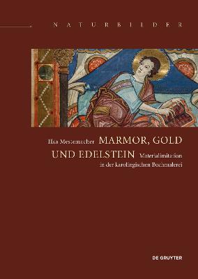 Marmor, Gold Und Edelsteine: Materialimitation in Der Karolingischen Buchmalerei - Mestemacher, Ilka