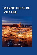 Maroc Guide de voyage 2024: ? la d?couverte des charmes enchanteurs du Maroc: un guide complet des principales attractions et exp?riences authentiques pour un voyage inoubliable