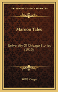 Maroon Tales: University of Chicago Stories (1910)