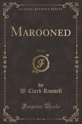 Marooned, Vol. 2 of 3 (Classic Reprint) - Russell, W Clark