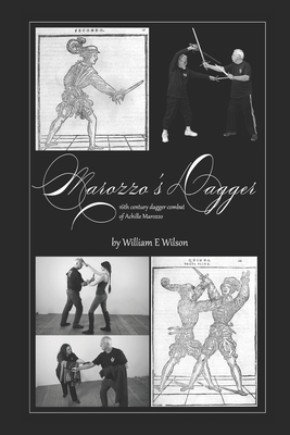 Marozzo's Dagger: 16th century dagger combat of Achille Marozzo - Gillespie, Andrew (Photographer), and Wilson, Rhys (Photographer), and Harkin, Maureen (Editor)
