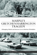 Marple's Gretchen Harrington Tragedy: Kidnapping, Murder and Innocence Lost in Suburban Philadelphia