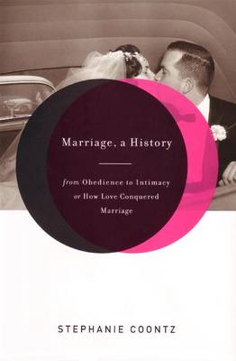 Marriage, a History: From Obedience to Intimacy or How Love Conquered Marriage - Coontz, Stephanie